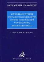 Okładka książki Koncentracja w formie wspólnego przedsiębiorstwa a ryzyko konkurencyjne w świetle prawa antymonopolowego
