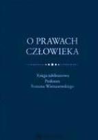 Okładka książki O prawach człowieka. Księga jubileuszowa prof. ...