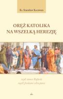 Okładka książki Oręż Katolika na Wszelką Herezję, czyli stance Rafaela myśli freskami schwytane