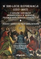 Okładka książki W 500-lecie reformacji (1517-2017). Z dziejów kościołów ewangelickich w dawnych Prusach Królewskich