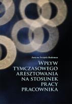 Okładka książki Wpływ tymczasowego aresztowania na stosunek pracy pracownika