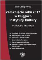 Okładka książki Zamknięcie roku 2017 w księgach instytucji kultury Praktyczna instrukcja
