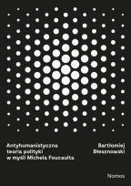 Okładka książki Antyhumanistyczna teoria polityki w myśli Michaela Foucaulta