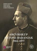 Okładka książki Arcybiskup Antoni Baraniak 1904-1977