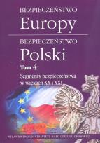 Okładka książki Bezpieczeństwo Europy - bezpieczeństwo Polski t. 4: Segmenty bezpieczeństwa w wiekach XX i XXI
