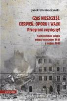Okładka książki Czas nieszczęść, cierpień, oporu i walki. Przegrani zwycięzcy?