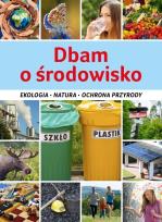 Okładka książki Dbam o środowisko. Ekologia, natura, ochrona...