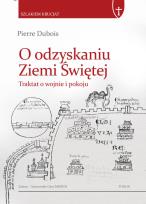 Okładka książki O odzyskaniu Ziemi Świętej. Traktat o krucjacie i pokoju