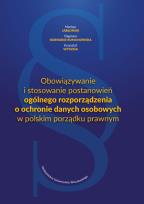 Okładka książki Obowiązywanie i stosowanie postanowień ogólnego rozporządzenia o ochronie danych osobowych w polskim