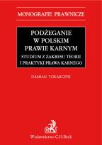 Okładka książki Podżeganie w polskim prawie karnym. Studium z zakresu teorii i praktyki prawa karnego
