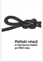 Okładka książki Polityki relacji w literaturze kobiet po 1945