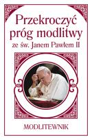 Okładka książki Przekroczyć próg modlitwy ze św. Janem Pawłem II. Modlitewnik (mały format)