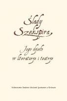 Okładka książki Ślady Szekspira. Jego dzieło w literaturze
