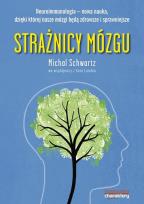 Okładka książki Strażnicy mózgu Neuroimmunologia nowa nauka dzięki której nasze mózgi będą zdrowsze i sprawniej