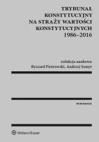 Okładka książki Trybunał Konstytucyjny na straży wartości konstytucyjnych 1986-2016