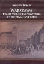 Okładka książki Warszawa przed wbuchem powstania 17kwietnia 1794r.