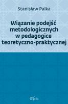 Okładka książki Wiązanie podejść metodologicznych w pedagogice teoretyczno-praktycznej