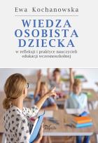 Okładka książki Wiedza osobista dziecka w refleksji i praktyce nauczycieli edukacji wczesnoszkolnej