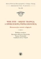 Okładka książki Wiek XVIII - między tradycją a oświeceniową współczesnością. Hermeneutyka wartości religijnych.
