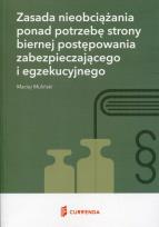 Okładka książki Zasada nieobciążania ponad potrzebę strony biernej postępowania zabezpieczającego i egzekucyjnego