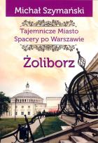 Okładka książki Żoliborz Tajemnicze miasto Spacery po Warszawie