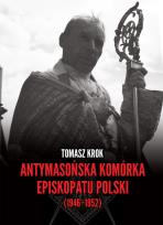 Okładka książki Antymasońska komórka Episkopatu Polski (1946-1952)