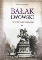 Okładka książki Bałak Lwowski. Mowa przedwojennego Lwowa