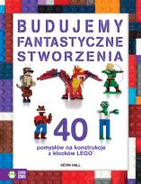 Okładka książki Budujemy fantastyczne stworzenia. 40 pomysłów na konstrukcje z klocków Lego®