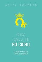 Okładka książki Cuda dzieją się po cichu. O jasnogórskich cudach..