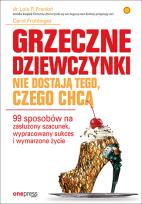 Okładka książki Grzeczne dziewczynki nie dostają tego, czego chcą. 99 sposobów na zasłużony szacunek, wypracowany su