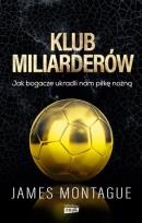 Okładka książki Klub miliarderów Jak bogacze ukradli nam piłkę nożną