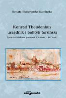 Okładka książki Konrad Theudenkus-urzędnik i polityk toruński Życie i działalność początek XV wieku-1471 rok