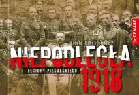 Okładka książki Niepodległa 1918. legiony Piłsudskiego.