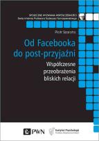 Okładka książki Od Facebooka do post-przyjaźni. Współczesne przeobrażenia bliskich relacji