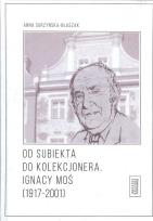 Okładka książki Od subiekta do kolekcjonera Ignacy Moś (1917-2001)