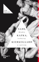 Okładka książki Sade, Kafka, Kierkegaard. Między rozkoszą a opresją