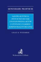 Okładka książki Sądowa kontrola innych niż decyzje i postanowienia aktów i czynności z zakresu administracji publicznej