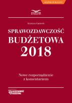 Okładka książki Sprawozdawczość Budżetowa 2018 Nowe rozporządzenie z komentarzem