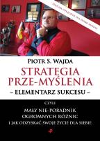 Okładka książki Strategia prze-myślenia - elementarz sukcesu - czyli mały nie-poradnik ogromnych różnic i jak odzyskać swoje życie dla siebie