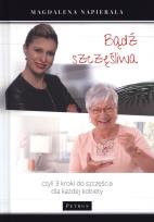 Okładka książki Bądź szczęśliwa 3 kroki do szczęścia dla każdej kobiety