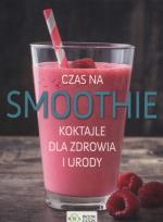 Okładka książki Czas na smoothie Koktajle dla zdrowia i urody