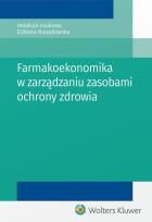 Okładka książki Farmakoekonomika w zarządzaniu zasobami ochrony zdrowia