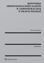 Okładka książki Konwersja odpowiedzialności karnej w administracyjną w prawie polskim