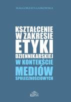 Okładka książki Kształcenie w zakresie etyki dziennikarskiej w kontekście mediów społecznościowych