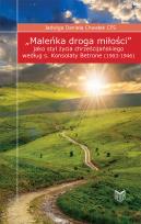 Okładka książki Maleńka droga miłości jako styl życia chrześcijańskiego według s. Konsolaty Betrone (1903-1946)