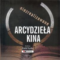 Okładka książki Niezrealizowane arcydzieła kina