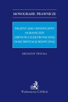Okładka książki Pacjent jako beneficjent ograniczeń jawności elektronicznej dokumentacji medycznej