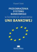 Okładka książki Przeobrażenia systemu bankowego w kontekście utworzenia unii bankowej