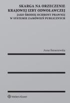 Okładka książki Skarga na orzeczenie Krajowej Izby Odwoławczej jako środek ochrony prawnej w systemie zamówień publi