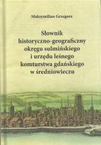 Okładka książki Słownik historyczno-geograficzny okręgu sulmińskiego i urzedu lesnego komturstwa gdańskiego w średni